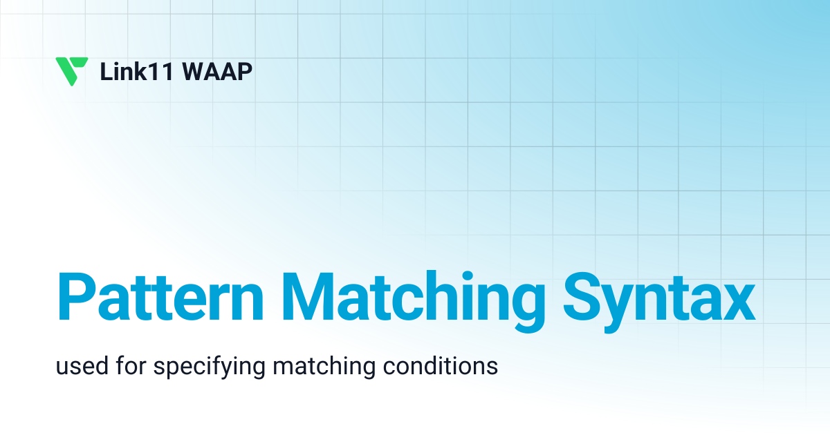 Pattern Matching Syntax | v2.20.2 | Link11 WAAP