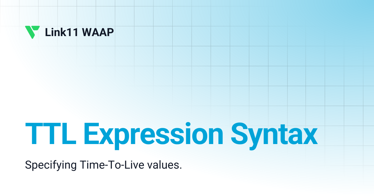TTL Expression Syntax | v2.20 | Link11 WAAP