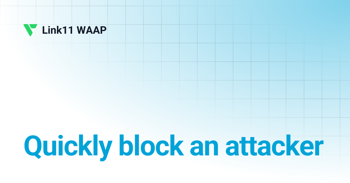 Quickly block an attacker | Link11 WAAP