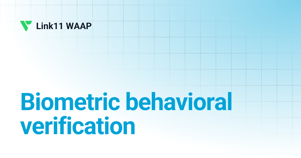 Biometric behavioral verification | Link11 WAAP