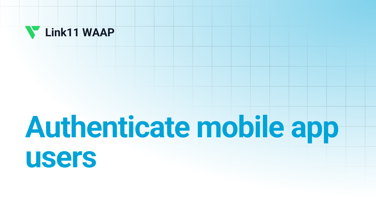 Authenticate mobile app users | Link11 WAAP